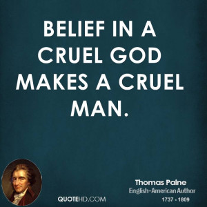 Belief in a cruel God makes a cruel man.