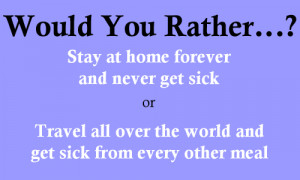 Would You Rather Stay Home...