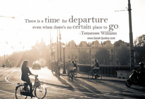 There is a time for departure even when there’s no certain place to ...