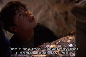 Goonies NEVER SAY DIE!