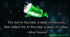 Try not to become a man of success, but rather try to become a man of ...