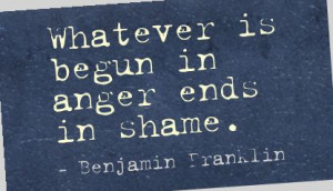Whatever Is Begun In Anger Ends in Shame