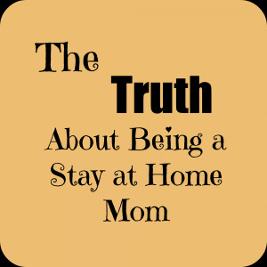 ... have dreamed of being a stay at home mom my own mom was a stay at
