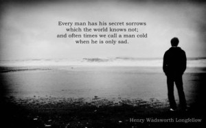 Every Man Has His Secret Sorrows In Quote By Henry Wadworth Longfellow