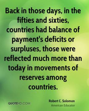 Back in those days, in the fifties and sixties, countries had balance ...