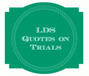 LDS Church Quotes on Trials