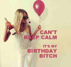 birthday bitch bday birthdays random calm queen bitch its my birthday ...