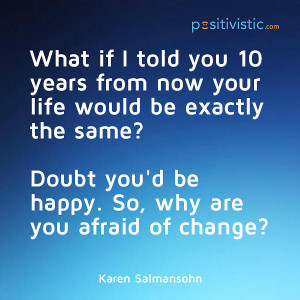 ... change: karen salmansohn quote question change happy happiness