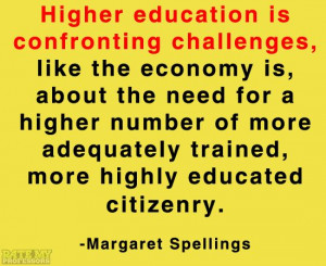 ... citizenry.” -Margaret Spellings More education-related quotes here