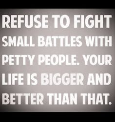 ... petty people choose battles that matter more quotes inspiration petty