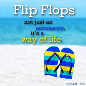 LIFE IS BETTER IN FLIP-FLOPS!