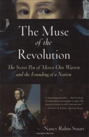 ... : The Secret Pen of Mercy Otis Warren and the Founding of a Nation