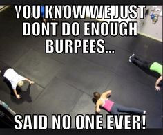 Burpees and running. Crossfit humor. Embrace that sucky suck!!