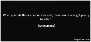 When your life flashes before your eyes, make sure you've got plenty ...