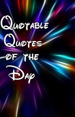 Quotable Quotes of the Day