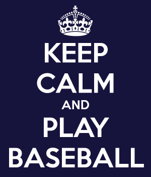 KEEP CALM AND PLAY BASEBALL