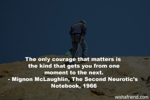 courage-The only courage that matters is the kind that gets you from ...