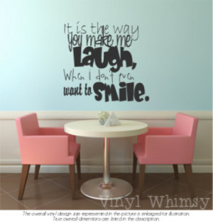 You Make Me Laugh When I Dont Even Want To Smile Quotes Quote - it is ...