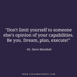 ... of your capabilities. Be you. Dream, plan, execute!