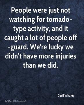 People were just not watching for tornado-type activity, and it caught ...