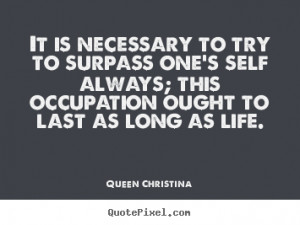 ... one's self always; this.. Queen Christina top inspirational quote