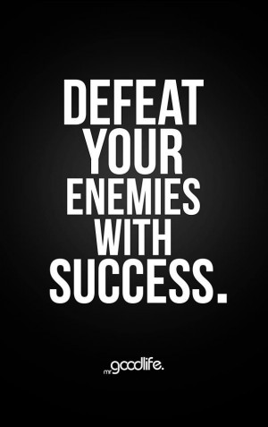 Defeat your enemies with success quotes