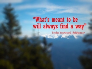 Trisha Yearwood – What’s meant to be Quote