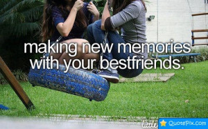 Making New Memories With Your Bestfriend - QuotePix.com - Quotes ...