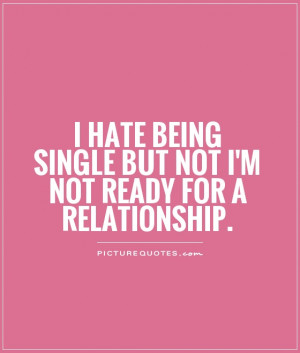 hate being single but not i'm not ready for a relationship. Picture ...