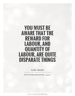 ... , and quantity of labour, are quite disparate things Picture Quote #1