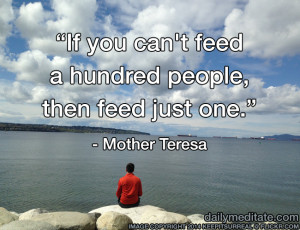 ... you can't feed a hundred people, then feed just one.