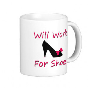 Will Work For Shoes Coffee Mugs
