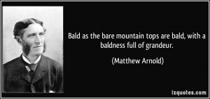 Bald as the bare mountain tops are bald, with a baldness full of ...