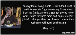 get me wrong! Travel away from my family, are you crazy? But do you ...