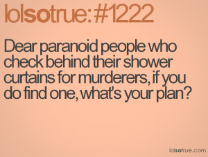 Dear paranoid people who check behind their shower curtains for ...