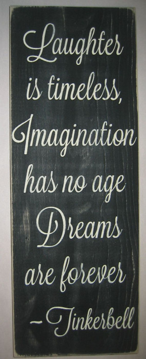 ... is timeless, Imagination has no age, Dreams are forever -Tinkerbell