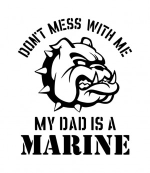 Don't Mess With Me My Dad is a Marine Iron on Decal. $7.00, via Etsy.