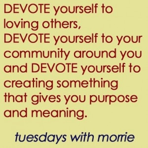 Devote yourself to loving others.