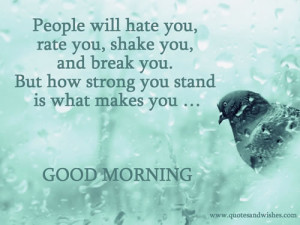 ... You.But How Strong You Stand Is What Makes You ~ Good Morning Quote