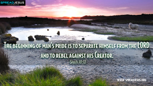 : HOLY BIBLE QUOTES : Sirach 10:12-The beginning of man's pride ...