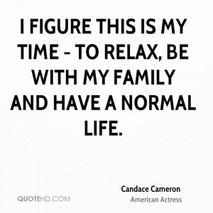 figure this is my time - to relax, be with my family and have a ...