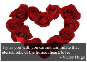 ... , you cannot annihilate that eternal relic of the human heart, love