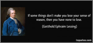 If some things don't make you lose your sense of reason, then you have ...