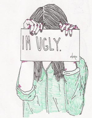 Im Ugly Tumblr I'm ugly. at all
