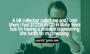 bill collector called me and I told them I had $17,208,857.23 in ...