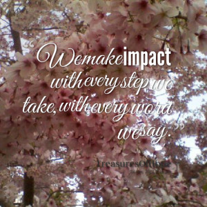 Quotes Picture: we make impact with every step we take, with every ...