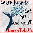 Learn how to let go... and you'll #LearnToLiVe