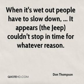 When it's wet out people have to slow down, ... It appears (the Jeep ...