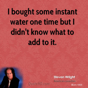 steven-wright-steven-wright-i-bought-some-instant-water-one-time-but ...
