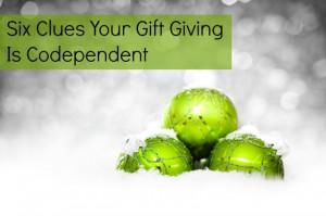 Six Clues Your Gift Giving Is Codependent